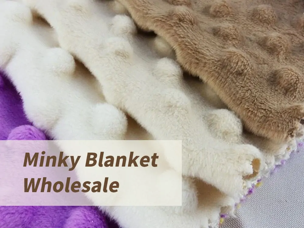 Minky Blanket Wholesale Types, Advantages, and Uses